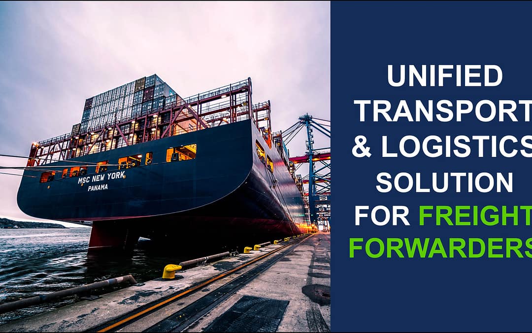 UNIFIED TRANSPORT & LOGISTICS SOLUTION FOR FREIGHT FORWARDERS