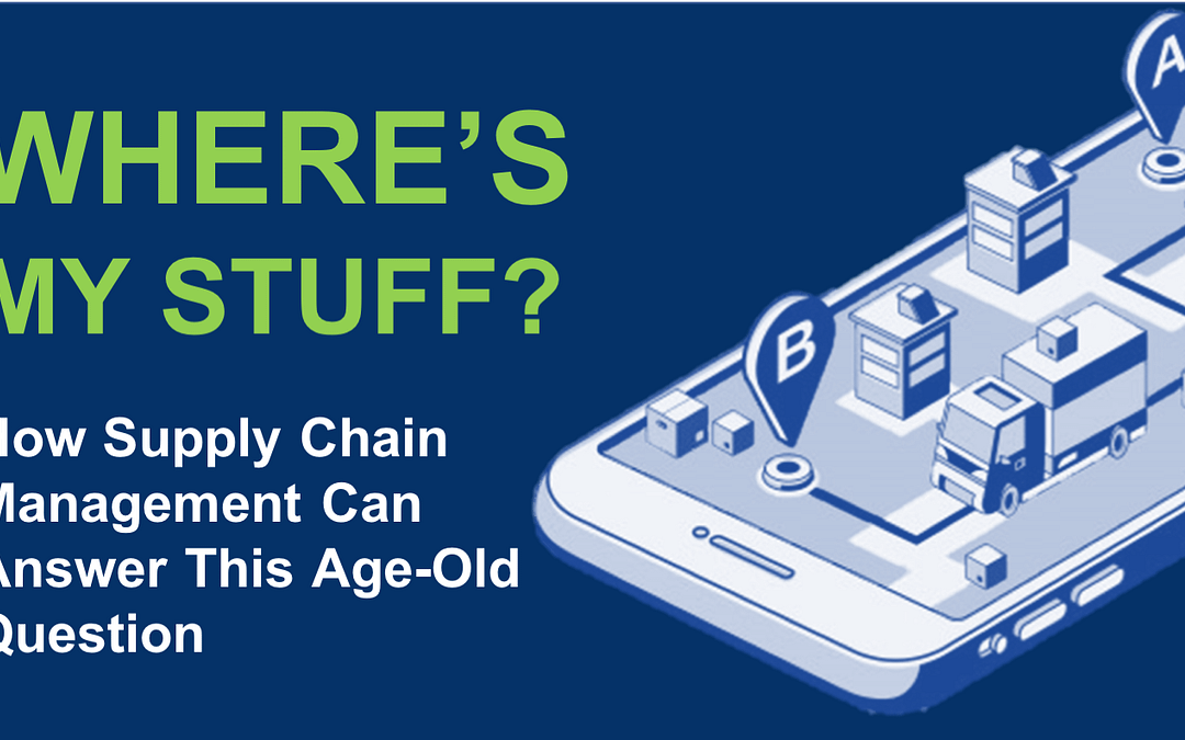 ‘WHERE’S MY STUFF?’: HOW SUPPLY CHAIN MANAGEMENT CAN ANSWER THIS AGE-OLD QUESTION